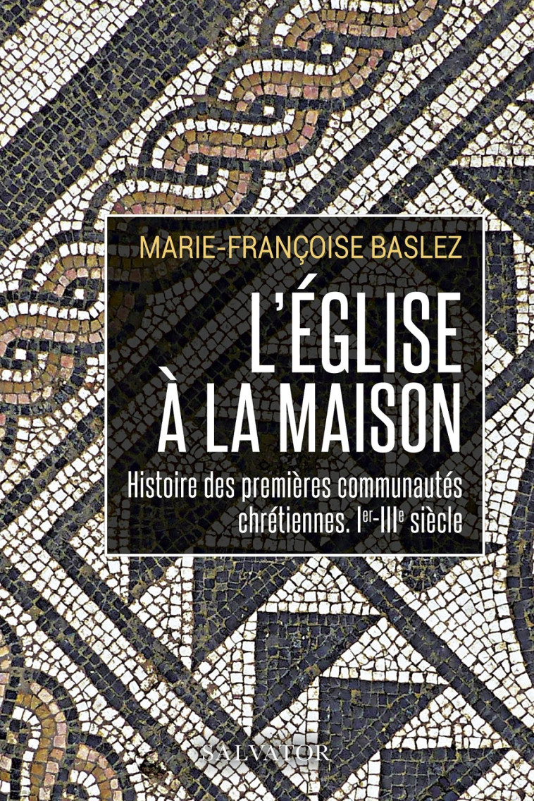 L'église à la maison - Marie-Françoise Baslez - SALVATOR