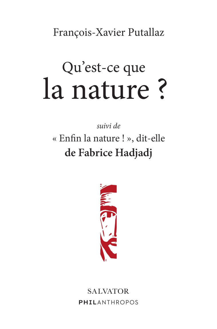 Qu'est-ce que la nature ? Suivi de Enfin la nature ! dit-elle - François-Xavier Putallaz/Fabrice Hadjadj  - SALVATOR