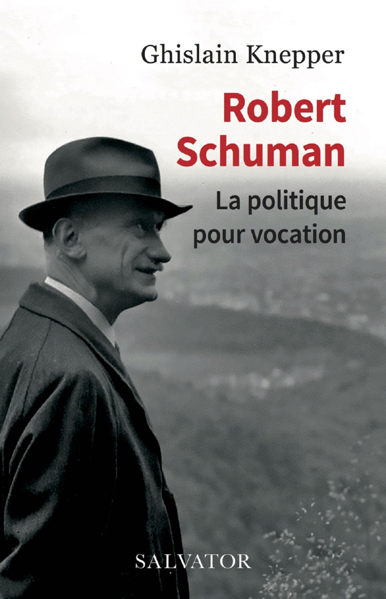 Robert Schuman, la politique pour vocation - Knepper Ghislain - SALVATOR