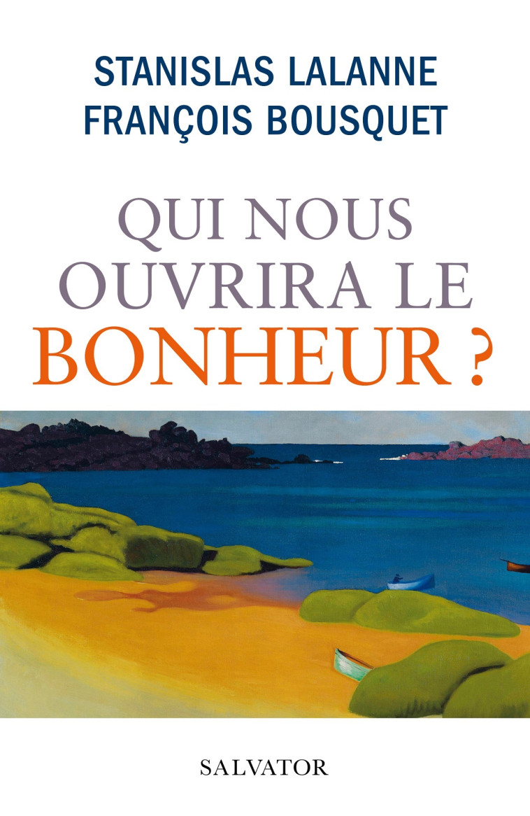 Qui nous ouvrira le bonheur ? - LALANNE Stanislas, Bousquet François - SALVATOR