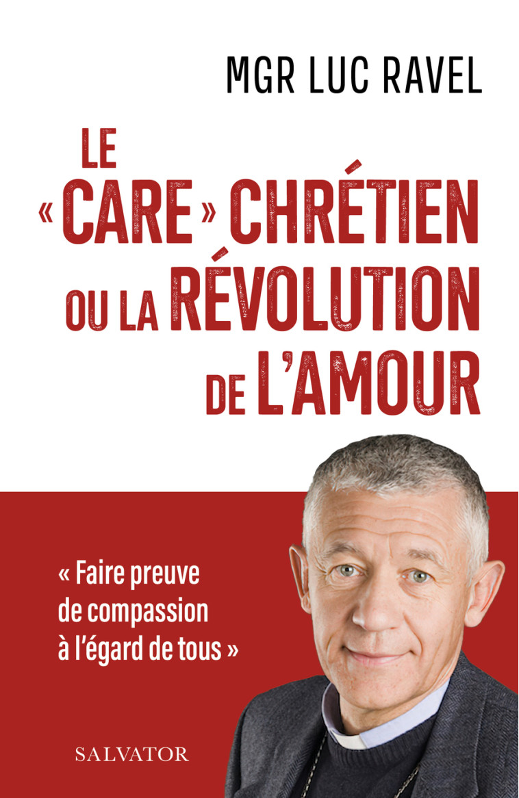 Le « care » chrétien  - RAVEL LUC - SALVATOR