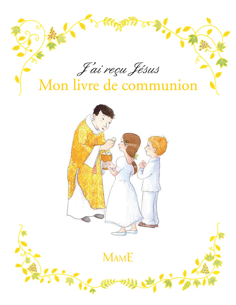 J'ai reçu Jésus - Mon livre de communion - de Mullenheim Sophie, Vanvolsem Émilie - MAME