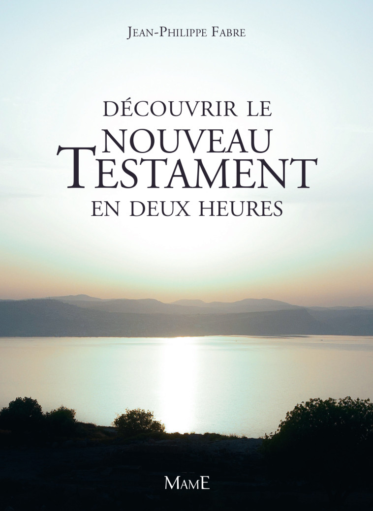 Découvrir le Nouveau Testament en deux heures - Fabre Jean-Philippe - MAME