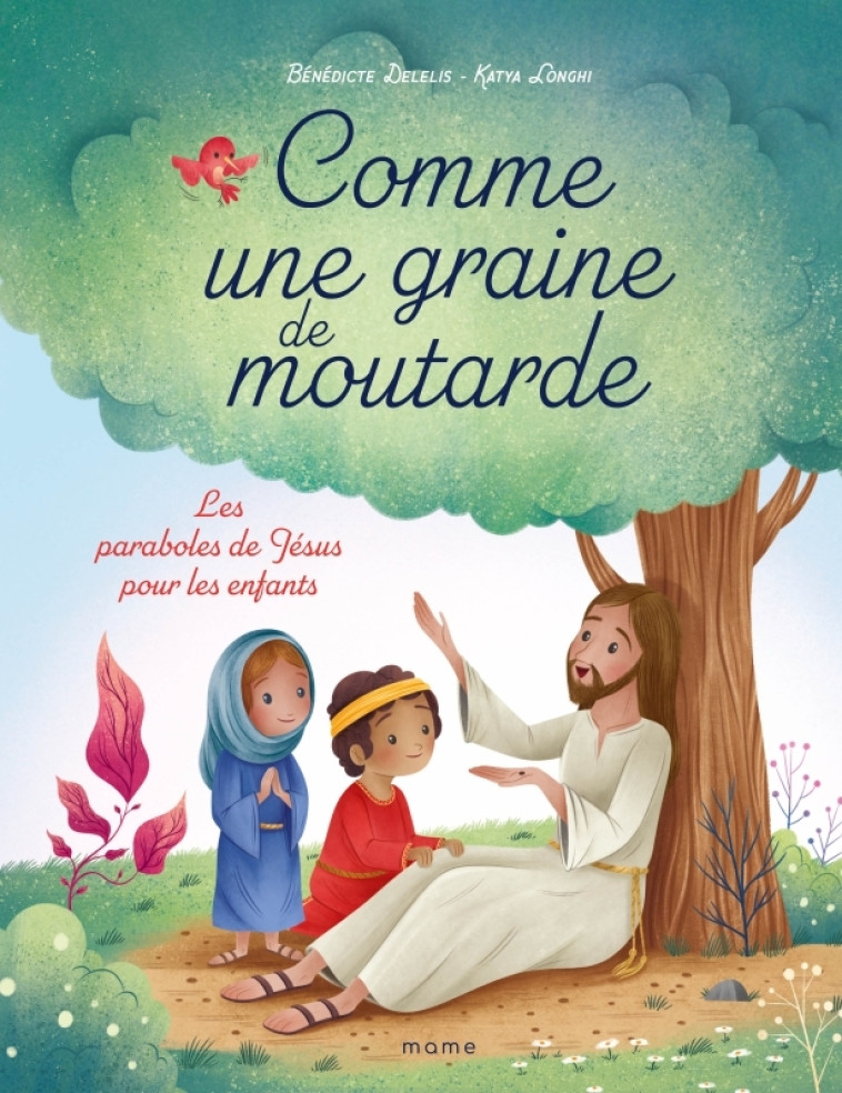 Comme une graine de moutarde. Les paraboles de Jésus pour les enfants - Delelis Bénédicte, Longhi Katya - MAME