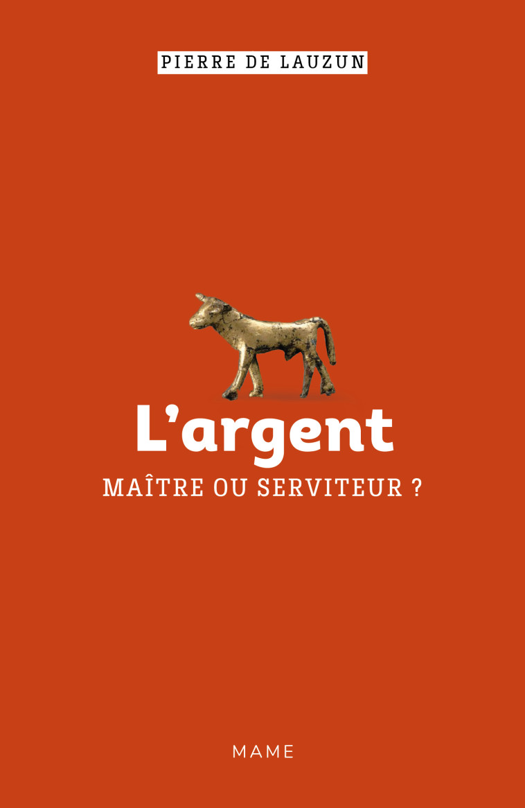 L argent, maître ou serviteur ? - de Lauzun Pierre - MAME