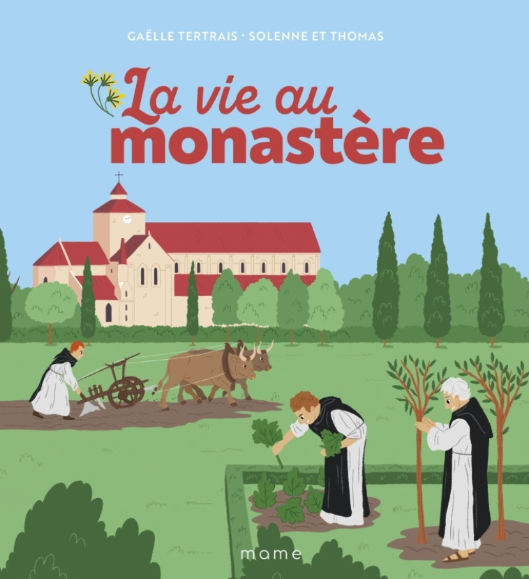 La vie au monastère - Tertrais Gaëlle, Solenne et Thomas Solenne et Thomas, Solenne et Thomas  - MAME