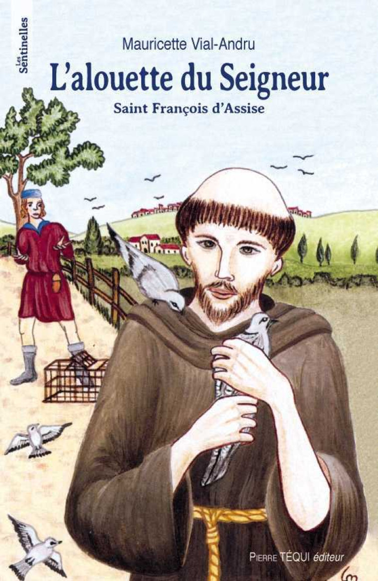 L'alouette du Seigneur - Saint François d'Assise - Vial-Andru Mauricette, Laurence Martin - TEQUI