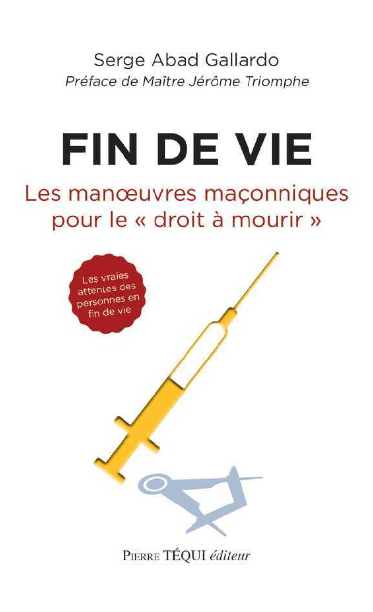 Fin de vie, les manoeuvres maçonniques pour le droit à mourir - ABAD GALLARDO Serge, TRIOMPHE Jérôme - TEQUI