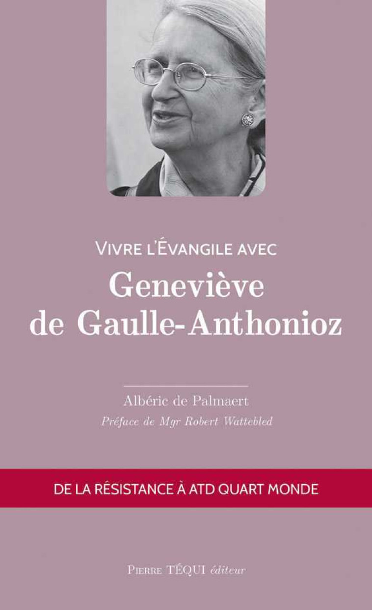 Vivre l'Évangile avec Geneviève de Gaulle-Anthonioz - DE PALMAERT Alberic - TEQUI