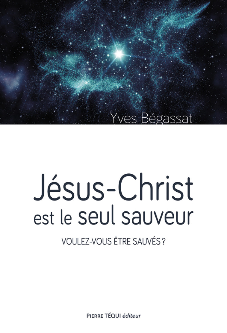 Jésus-Christ est le seul sauveur - BEGASSAT Yves - TEQUI