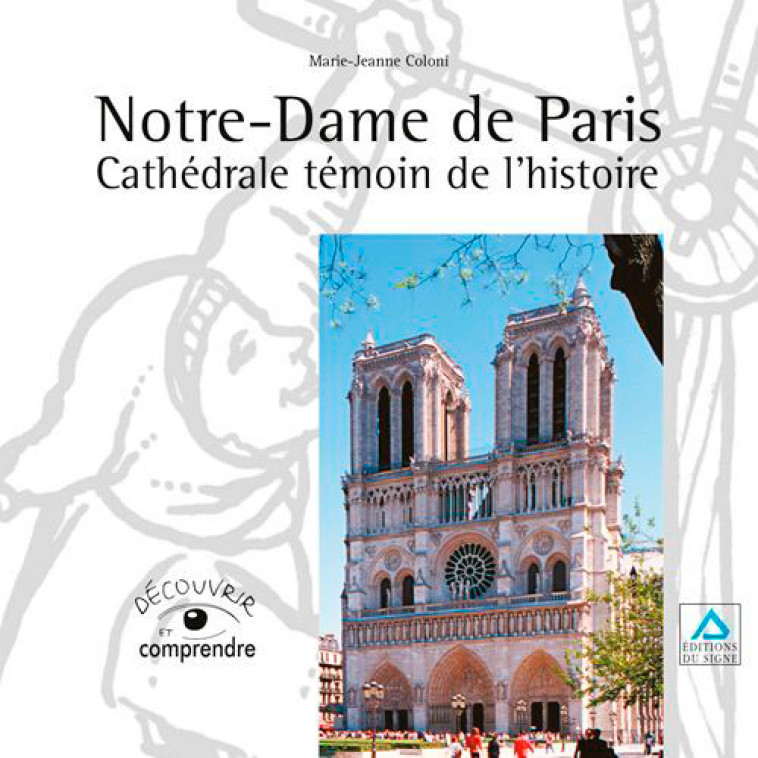 Notre Dame De Paris Cathédrale Témoin De L'Histoir - COLONI Marie-Jeanne - SIGNE