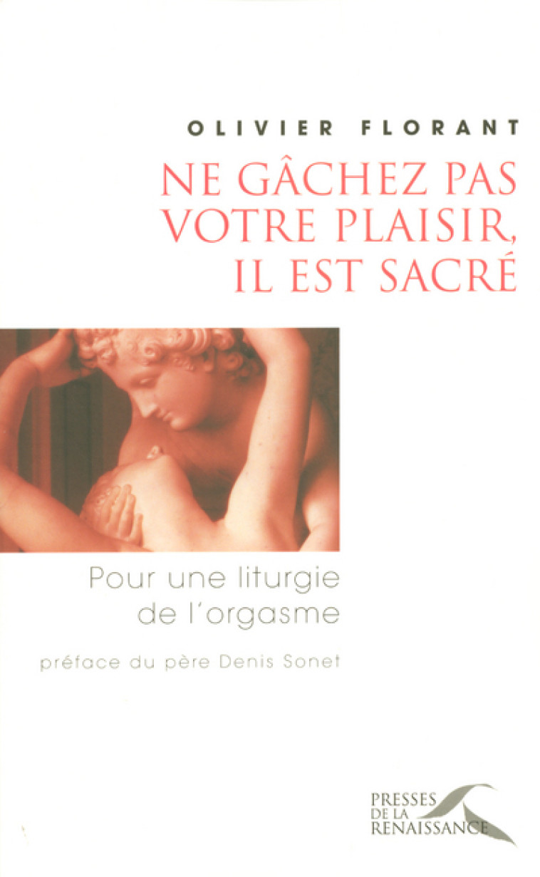 Ne gâchez pas votre plaisir,il est sacré - Florant Olivier, Sonet Denis - PRESSES RENAISS