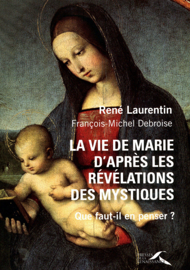 La vie de Marie d'après les révélations des mystiques - Laurentin René, Debroise François-Michel - PRESSES RENAISS