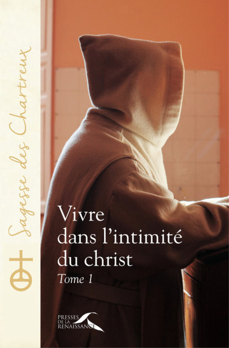 Vivre dans l'intimité du Christ - tome 1 - Chartreux Un - PRESSES RENAISS