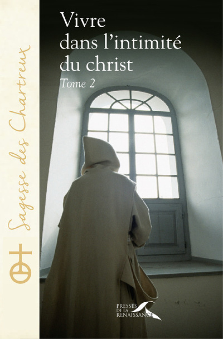 Vivre dans l'intimité du Christ - tome 2 - Chartreux Un - PRESSES RENAISS