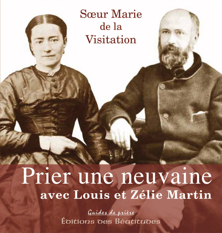 Prier une neuvaine avec Louis & Zélie Martin - Sr Marie de la VISIT  - BEATITUDES