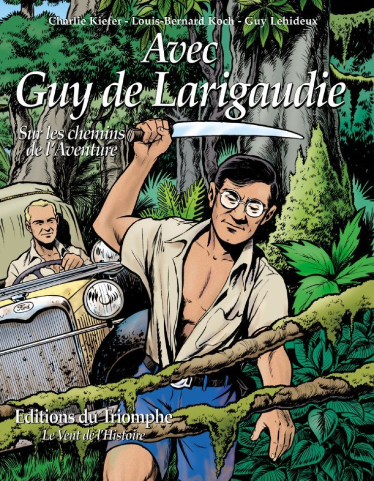 Avec Guy de Larigaudie, sur les chemins de l'Aventure - Koch Louis Bernard, Kiefer Charlie, Lehideux Guy - TRIOMPHE