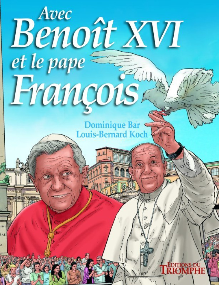 Avec Benoît XVI et le pape François - Koch Louis Bernard, BAR Dominique - TRIOMPHE