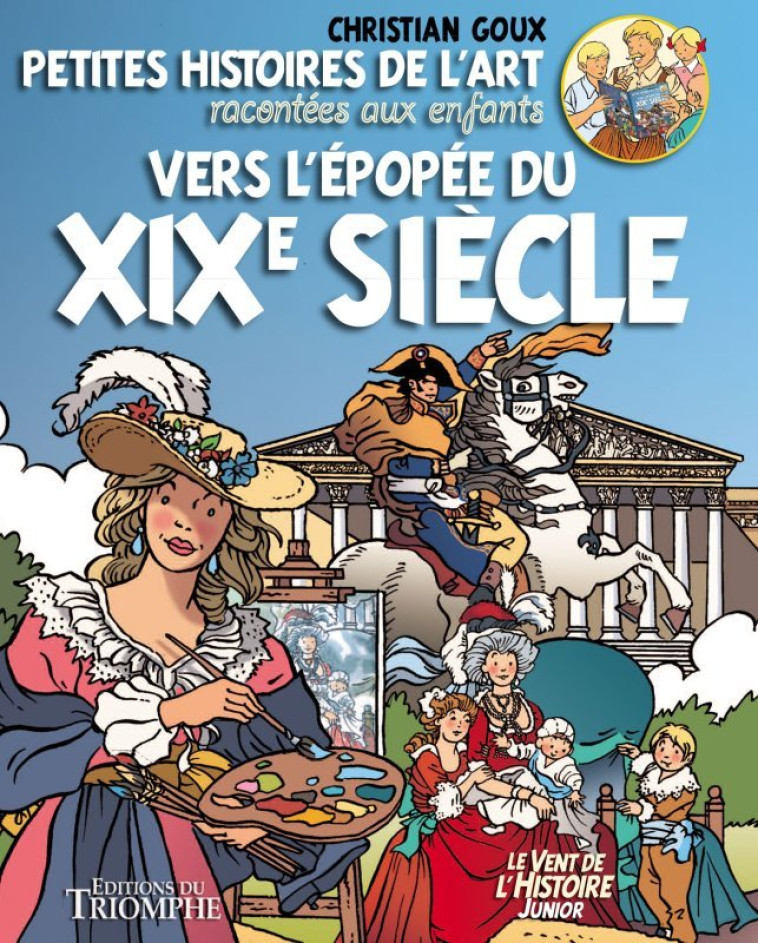 Petites histoires de l'Art racontées aux enfants Vers l'épopée du XIXe s. - Goux Christian - TRIOMPHE