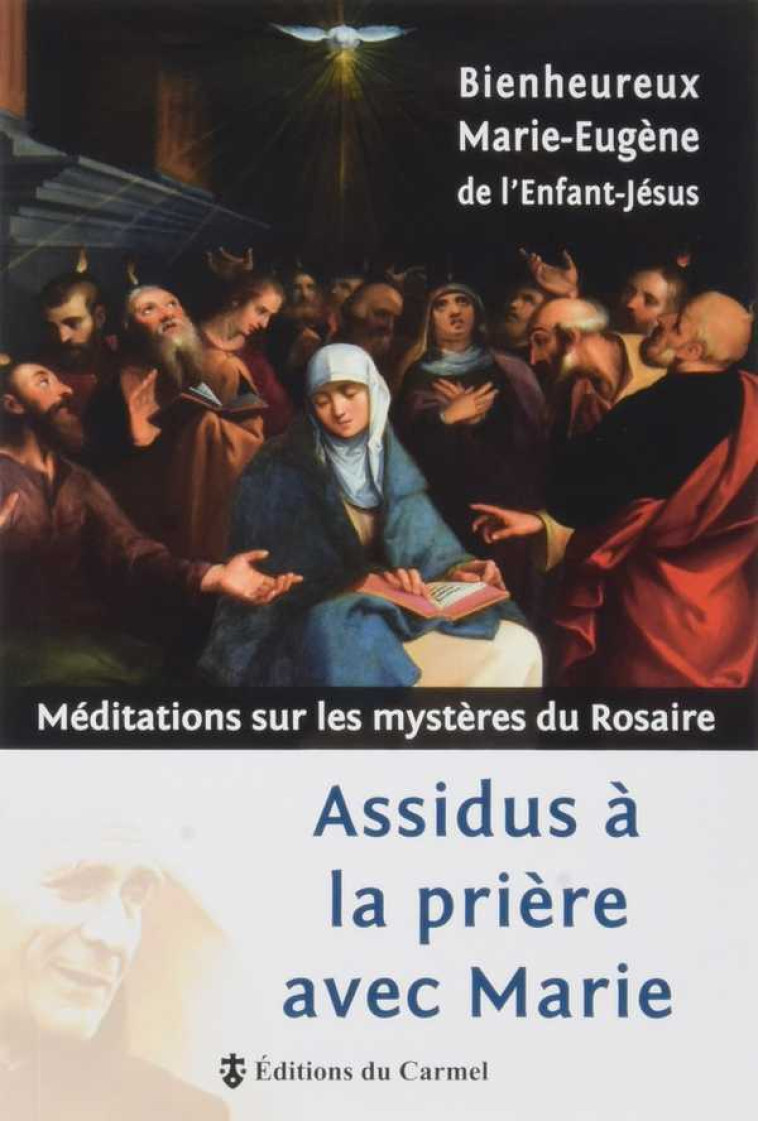 Assidus à la prière avec Marie - Marie-Eugène de l'Enfant-Jésus   - CARMEL