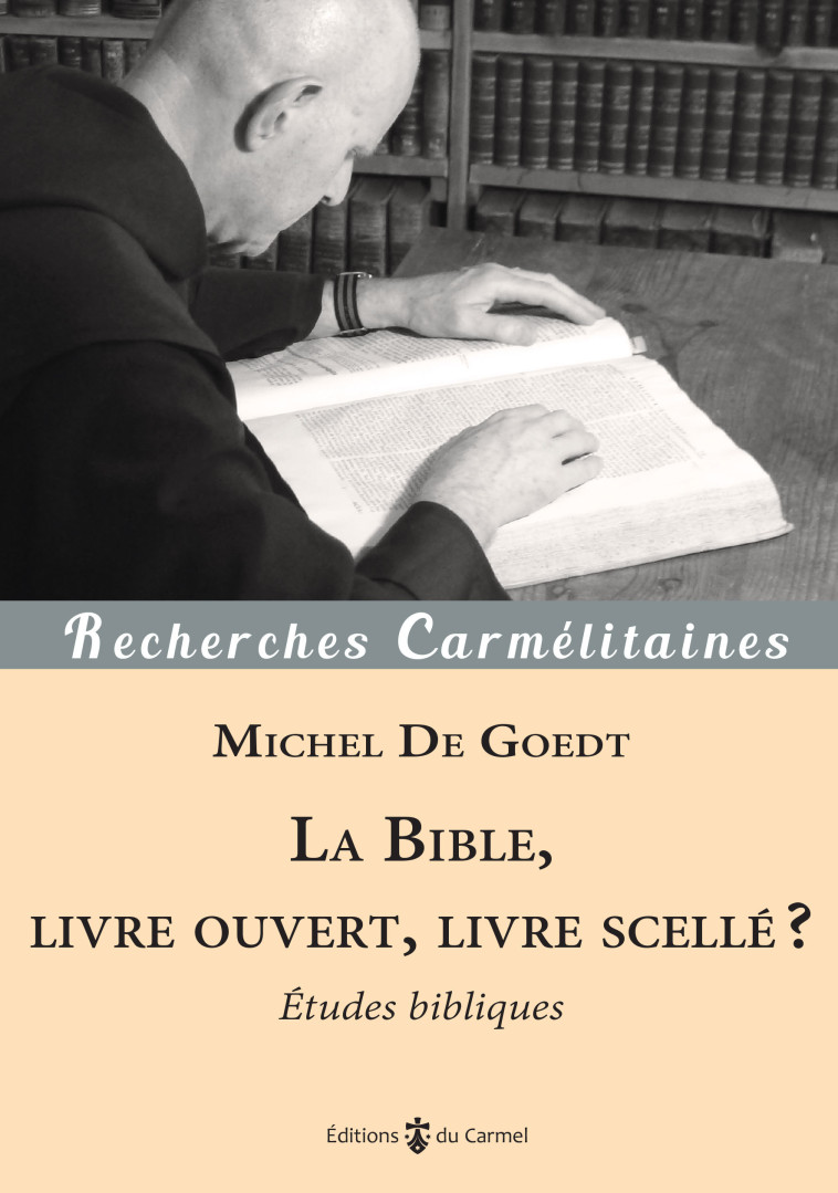 La Bible, livre ouvert, livre scellé ? - De Goedt Michel, Golay Didier-Marie - CARMEL