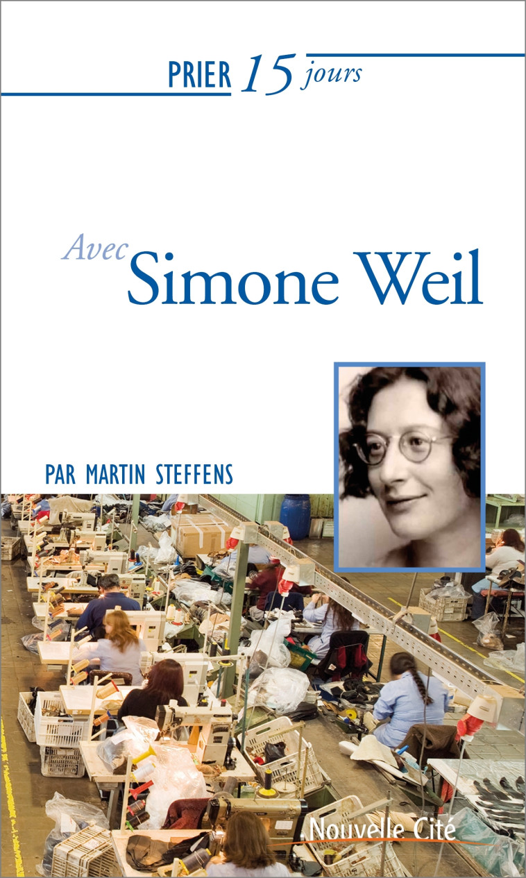 Prier 15 jours avec Simone Weil - Steffens Martin - NOUVELLE CITE