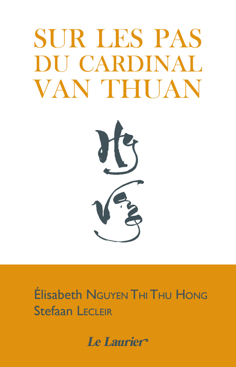 Sur les pas du Cardinal Nguyen Van Thuan - Nguyen Thi Thu Hong Elisabeth, Lecleir Stefaan - LAURIER