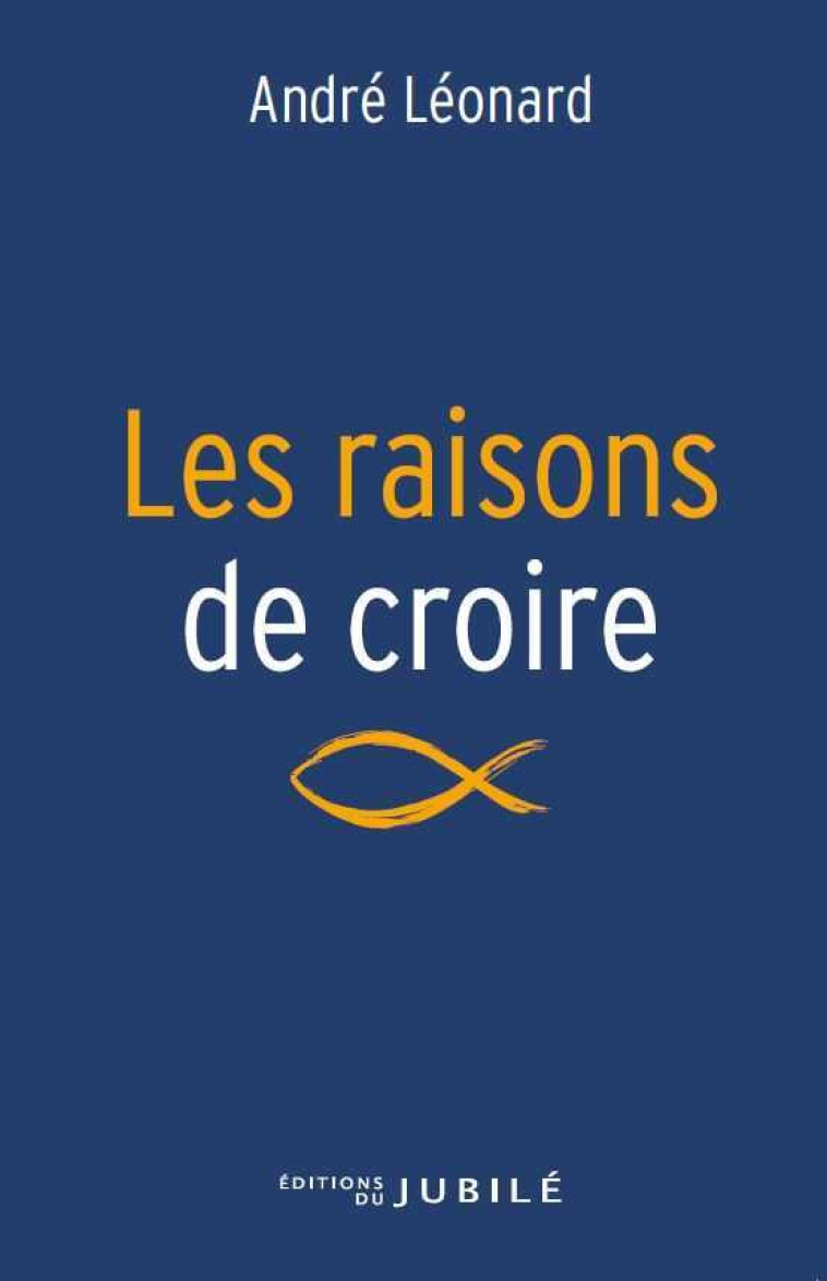 Les raisons de croire - Léonard André-Joseph - JUBILE