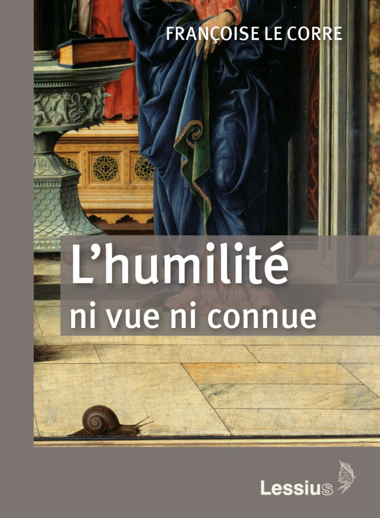 L'humilité ni vue ni connue - Françoise Le Corre  - LESSIUS