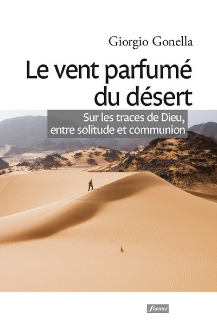 Le vent parfumé du désert - Sur les traces de Dieu, entre solitude et communion - Gonella Giorgio - FIDELITE