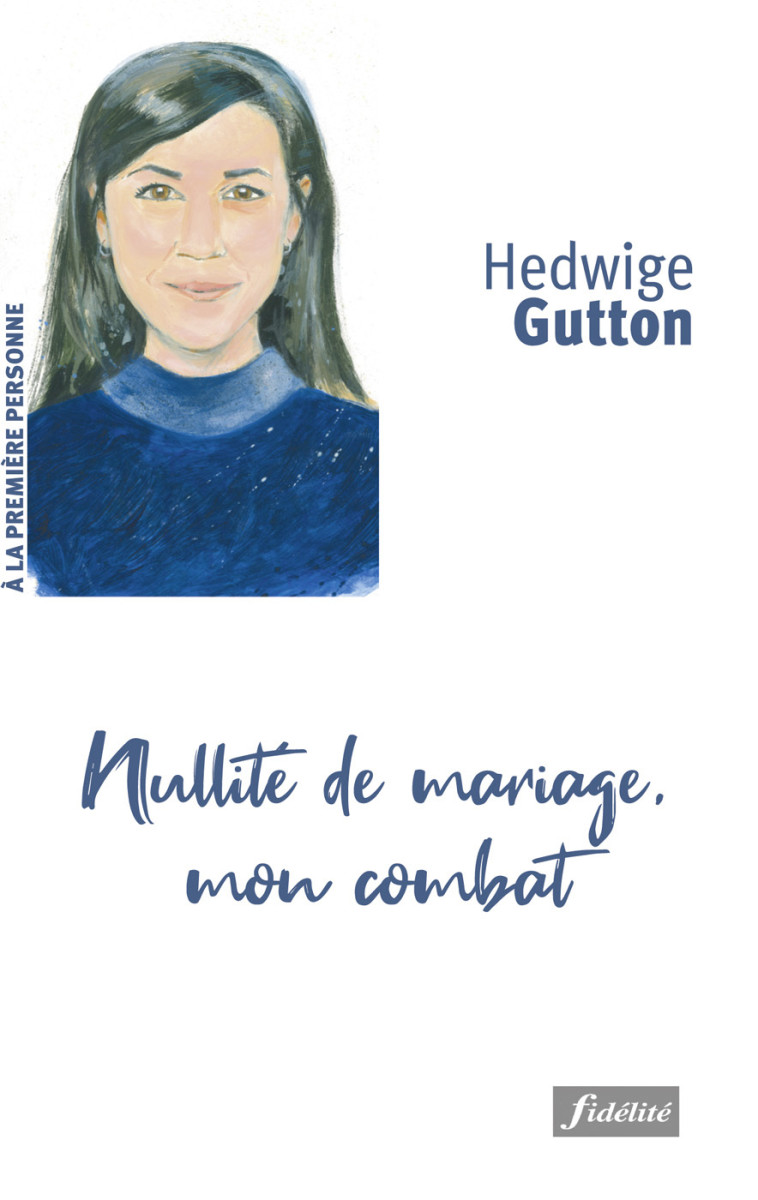 Nullité de mariage, mon combat - Gutton Hedwige - FIDELITE