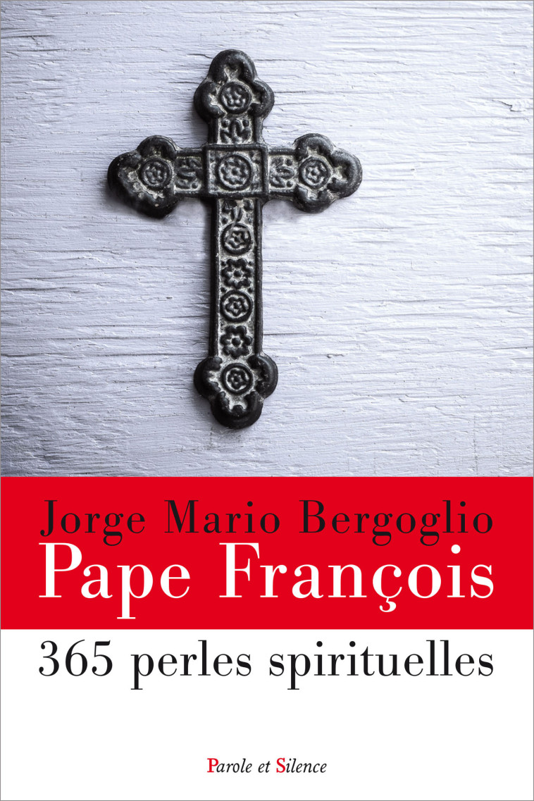 365 perles spirituelles - Bergoglio Jorge Mario - PAROLE SILENCE