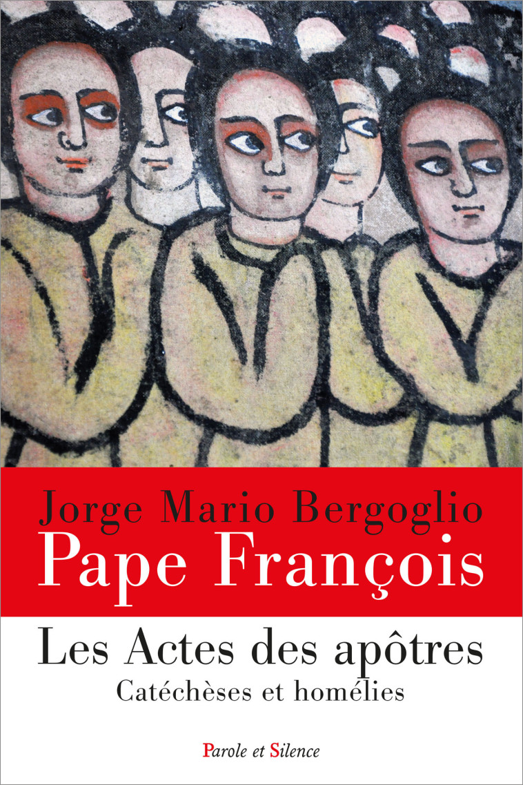 Les Actes des Apôtres - Pape François Jorge Bergoglio - - PAROLE SILENCE