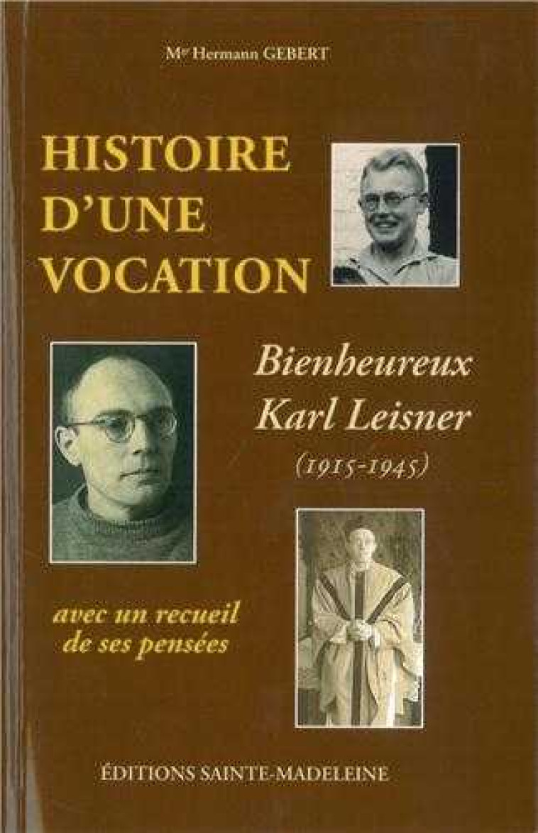 Histoire d'une vocation Karl Leisner 1915-1945 - Suivi d'un recueil de pensées - GEBERT Hermann - STE MADELEINE