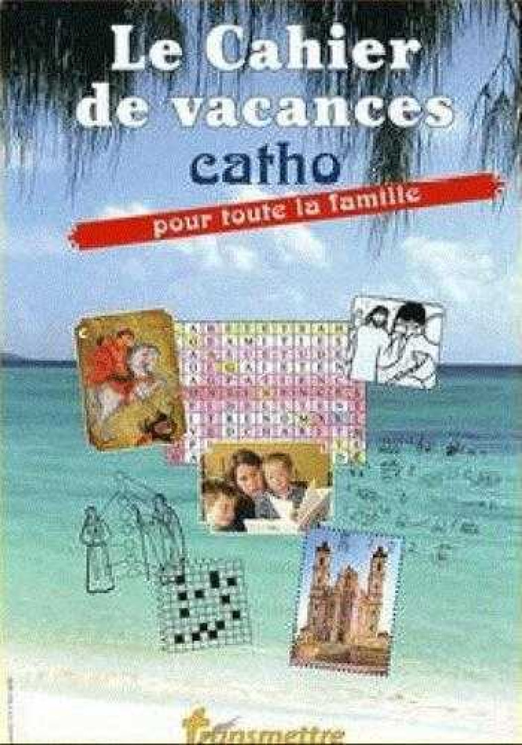 Le cahier de vacances catho pour toute la famille - DENIS SUREAU - COMMUNICATION