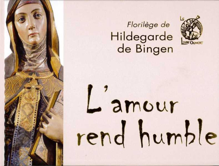 L'amour rend humble - de Bingen Hildegarde - LIVRE OUVERT