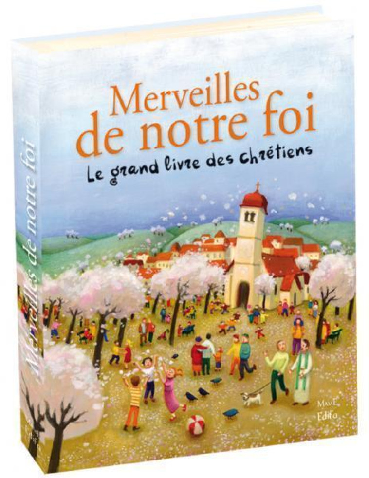 Merveilles de notre foi. Le grand livre des chrétiens - de Mullenheim Sophie, Sanson Carine - MAME