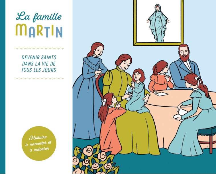 La famille Martin devenir Saints dans la vie de tous les jours  - Fournier Guy, de La Forest Divonne Marthe, Lebreton Juliette - L ET Z MARTIN