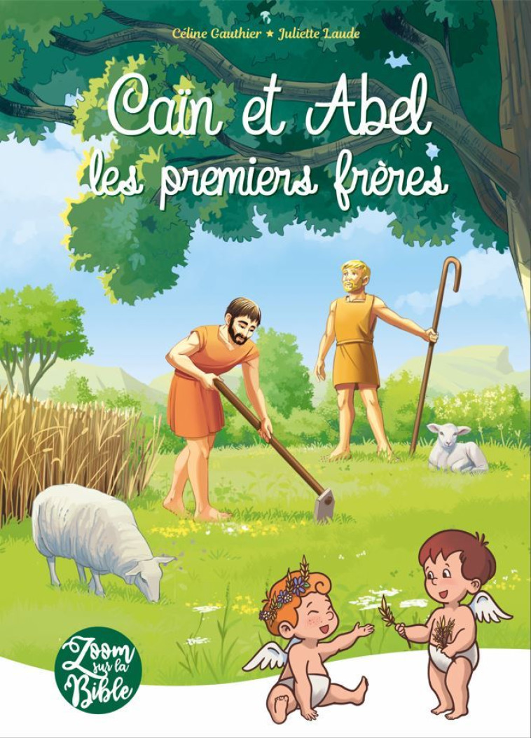 Caïn et Abel, les premiers frères - Gauthier Céline, Laude Juliette - PETITES MAMANS