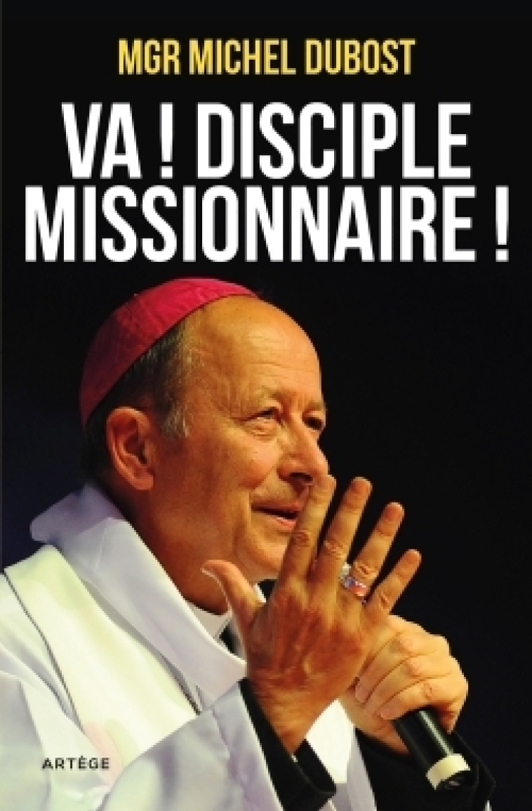 Va ! Disciple-missionnaire ! - Dubost Michel - ARTEGE