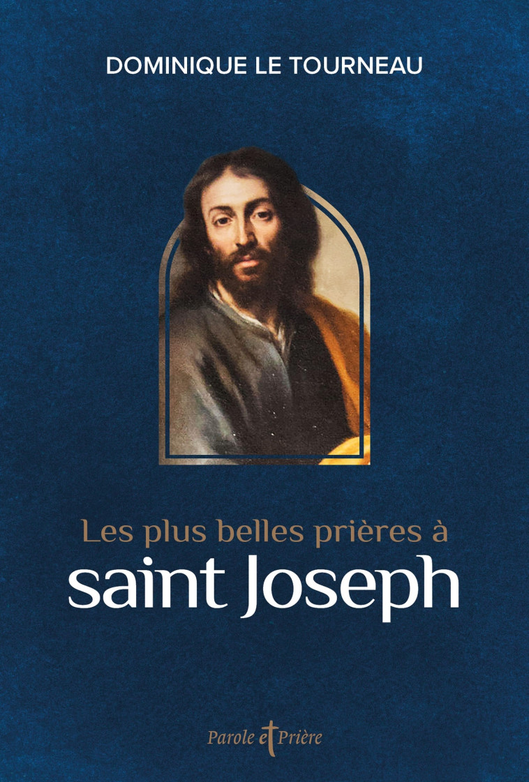 Les plus belles prières à saint Joseph - Le Tourneau Dominique - ARTEGE