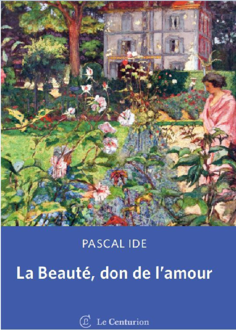 La Beauté, don de l'amour - IDE Pascal - LE CENTURION