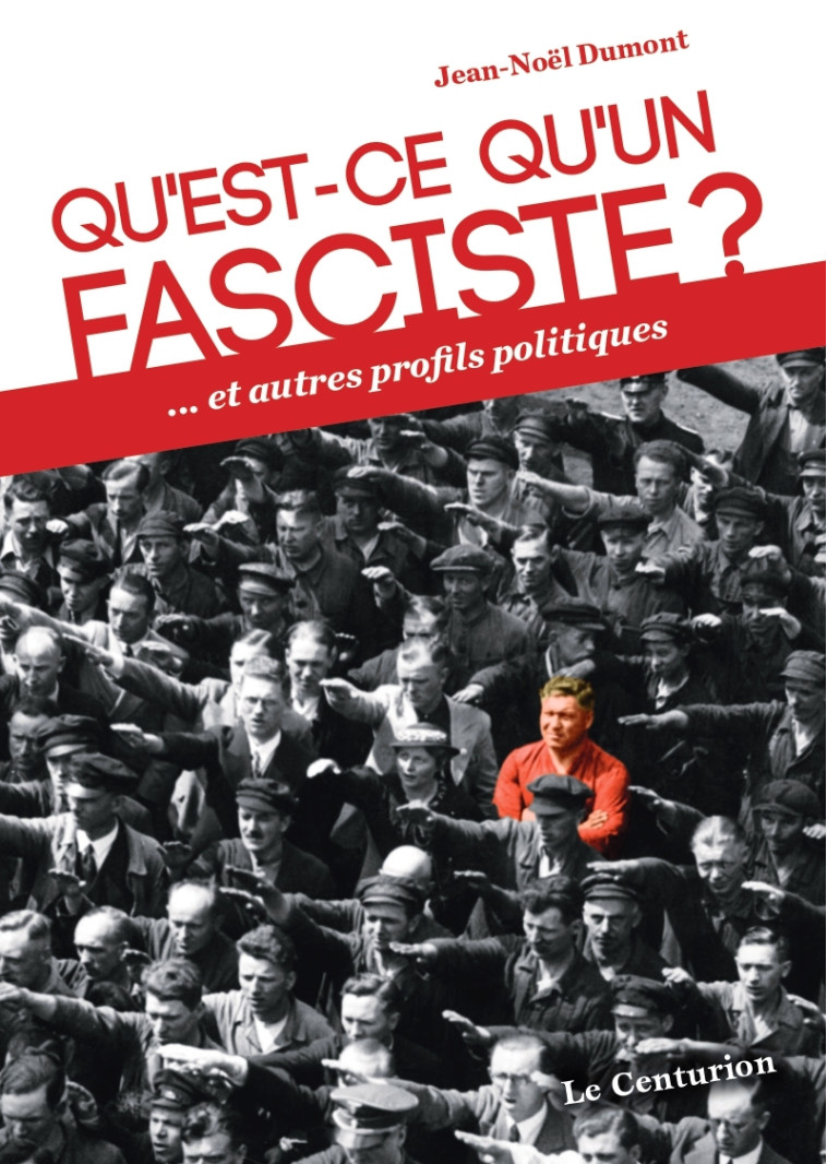 Qu'est-ce qu'un fasciste? - Jean-Noël Dumont - LE CENTURION