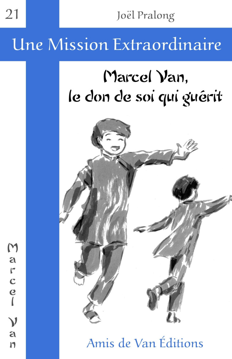 Marcel Van, le don de soi qui guérit - PRALONG JOEL - AMIS DE VAN