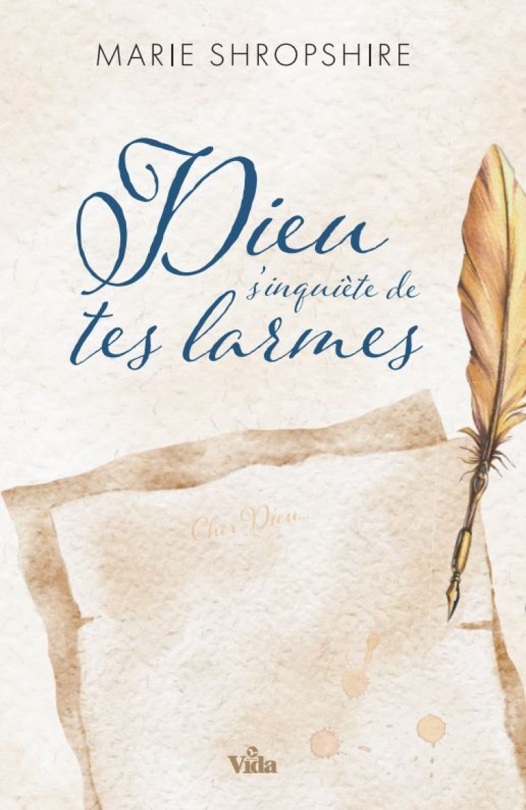 Dieu s'inquiète de tes larmes  (nouvelle édition) - Marie Shropshire - VIDA