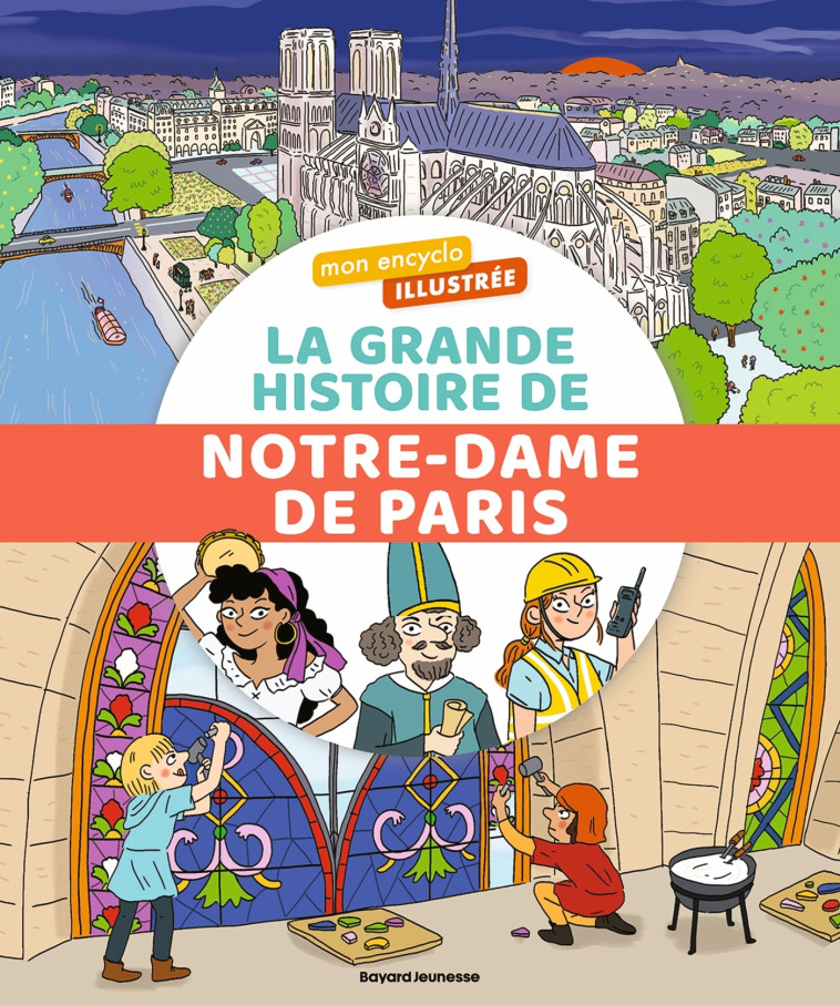 Mon encyclo illustrée. La grande histoire de Notre-Dame de Paris - Bordet-Petillon Sophie, Marygribouille Marygribouille, Marygribouille , Piel Caroline - BAYARD SOLEIL