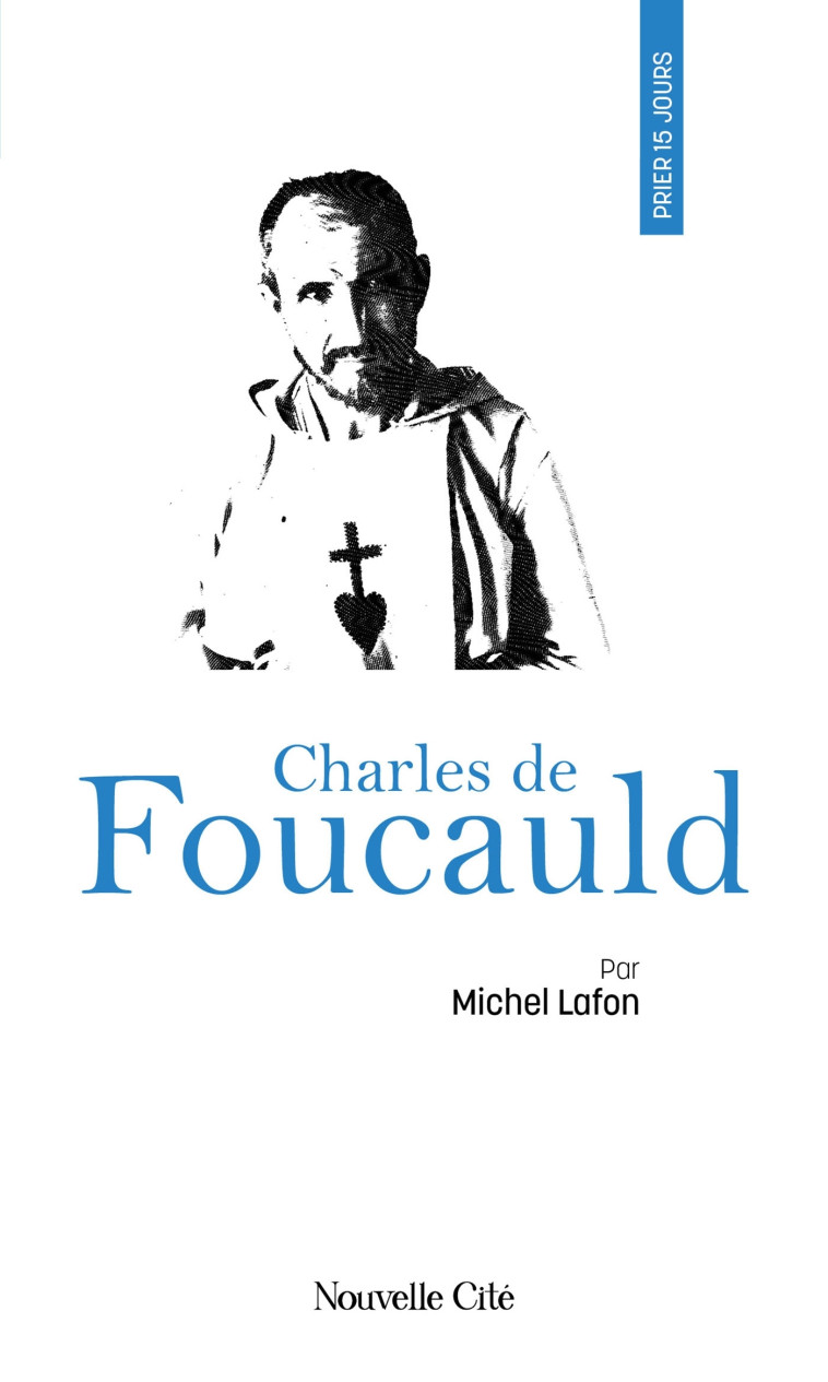 Prier 15 jours avec Charles de Foucauld - Lafon Michel - NOUVELLE CITE