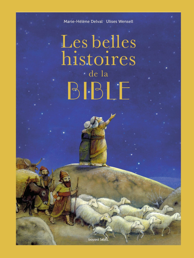 Les belles histoires de la Bible - Delval Marie-Hélène, Wensell Ulises - BAYARD SOLEIL