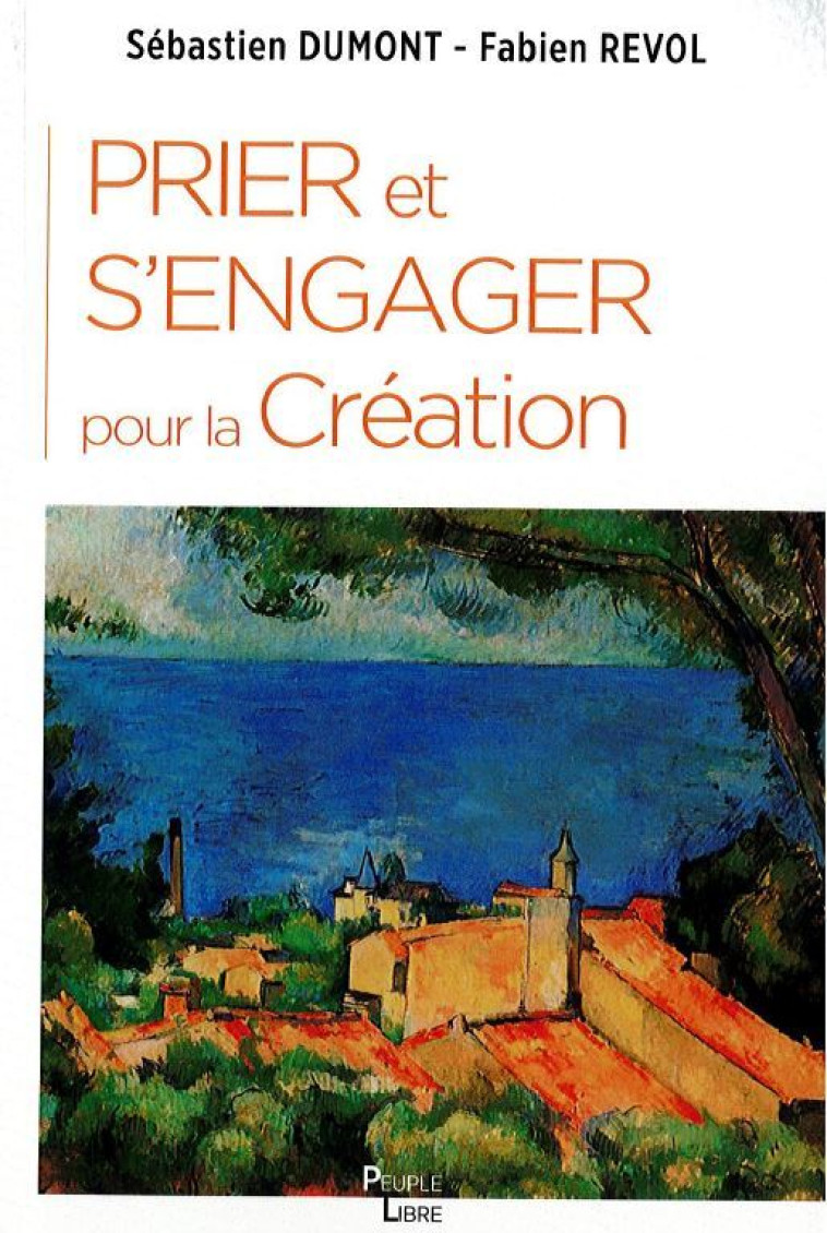 Prier et s'engager pour la Création - Dumont Sébastien, Révol Fabien - PEUPLE LIBRE