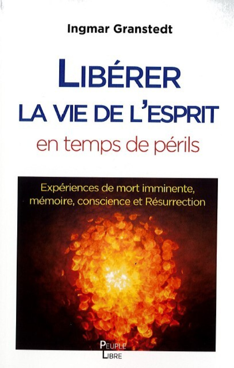 Libérer la vie de l’esprit en ces temps de périls - Granstedt Ingmar - PEUPLE LIBRE